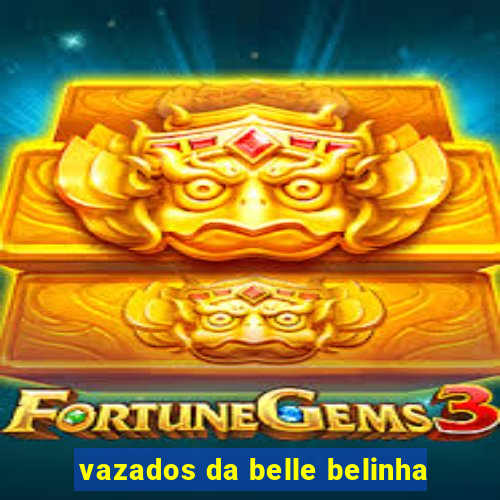 vazados da belle belinha